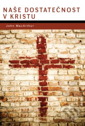 Naše dostatečnosť v Kristu - John MacArthur