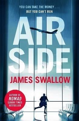 Airside: The 'unputdownable' high-octane airport thriller from the author of NOMAD - James Swallow