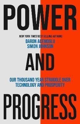 Power and Progress: Our Thousand-Year Struggle Over Technology and Prosperity - Simon Johnson