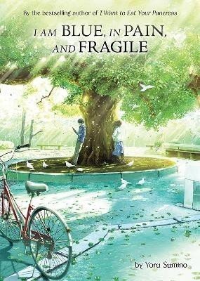 I am Blue, in Pain, and Fragile (Light Novel) - Yoru Sumino