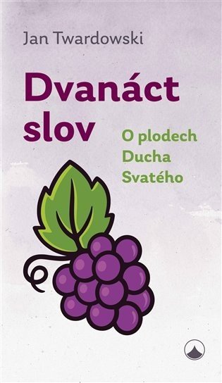 Dvanáct slov - O plodech Ducha Svatého - Jan Twardowski