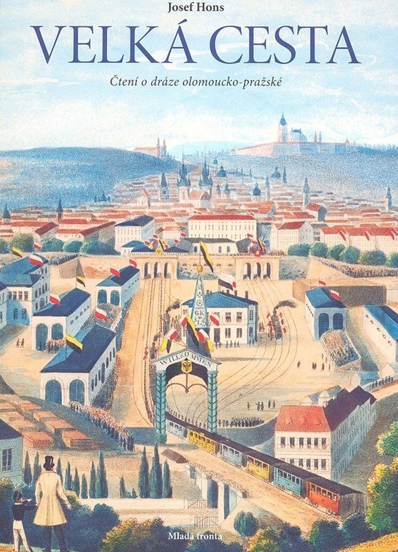 Velká cesta - čtení o dráze olomoucko-pražské - Josef Hons
