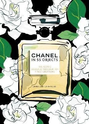 Chanel in 55 Objects: The Iconic Designer Through Her Finest Creations - Emma Baxter-Wright