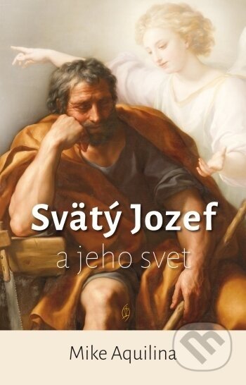 Svätý Jozef a jeho svet - Mike Aquilina