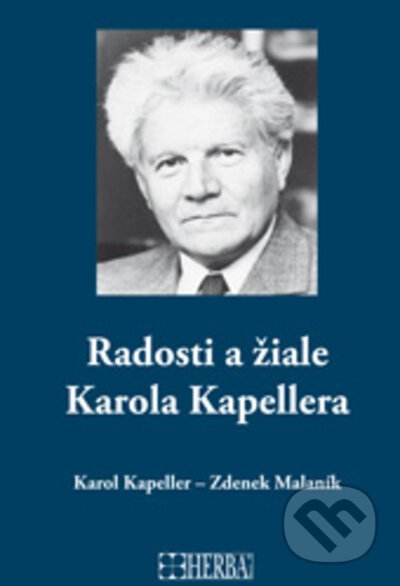 Radosti a žiale Karola Kapellera - Karol Kapeller, Zdenek Malaník