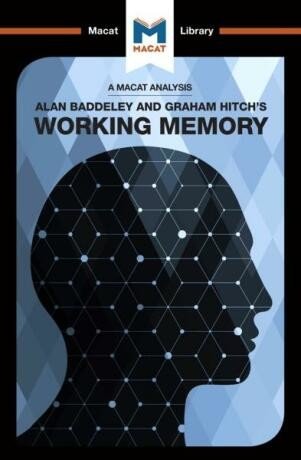 Alan D. Baddeley and Graham Hitch's Working Memory (A Macat Analysis) - Alexander O’Connor, Birgit Koopmann-Holm