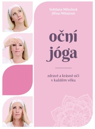 Oční jóga - Zdravé a krásné oči v každém věku - Světlana Mihulová, Jiřina Mihulová