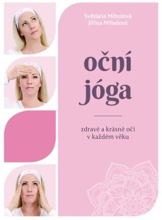 Oční jóga - Zdravé a krásné oči v každém věku - Světlana Mihulová, Jiřina Mihulová