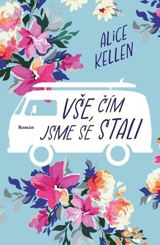 Vše, čím jsme se stali - Alice Kellen