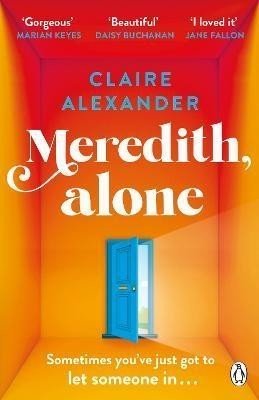 Meredith, Alone: The hopeful and uplifting debut you'll never forget - Claire Alexander