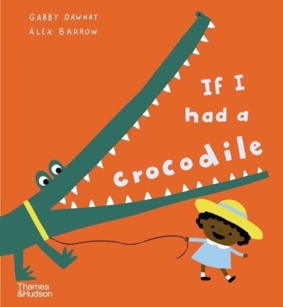 If I had a crocodile - Gabby Dawnay