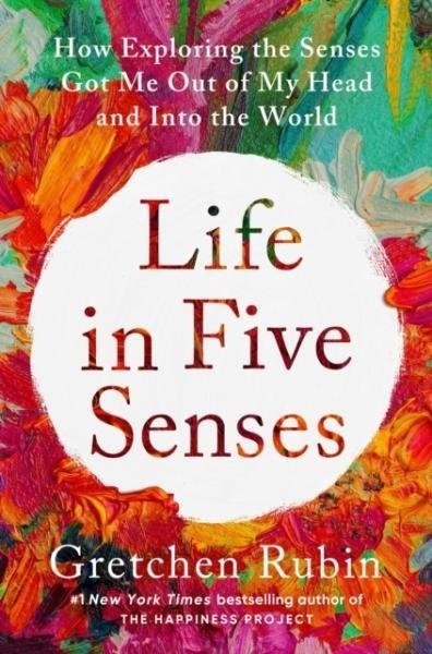Life in Five Senses - Gretchen Rubin