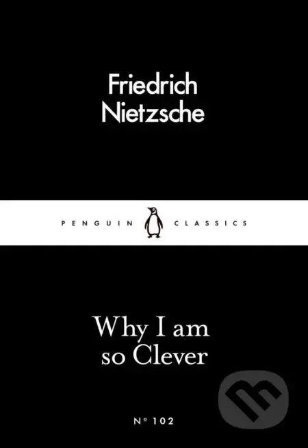 Why I Am so Clever - Friedrich Nietzsche