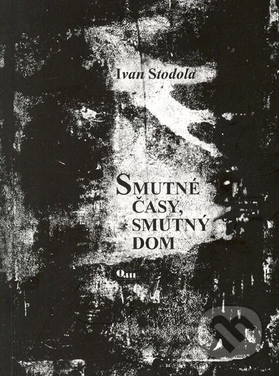 Smutné časy, smutný dom - Ivan Stodola