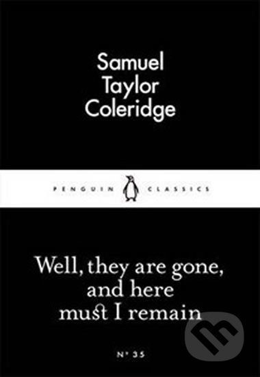 Well, They Are Gone, And Here Must I Remain - Taylor Samuel Coleridge