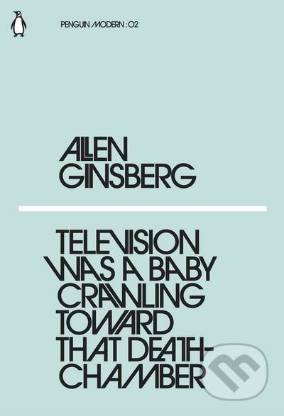 Television Was a Baby Crawling Toward That Deathchamber - Allen Ginsberg