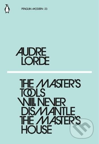 The Master's Tool Will Never Dismantle the Master's House - Audre Lorde