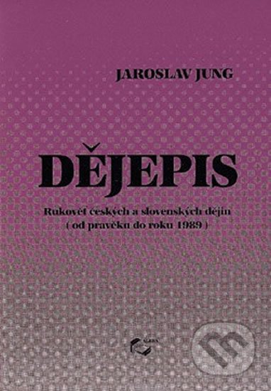 Dějepis - od pravěku do roku 1989 - Jaroslav Jung