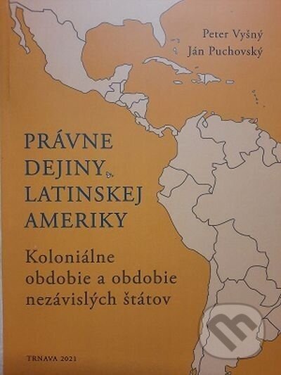 Právne dejiny Latinskej Ameriky - Peter Vyšný, Ján Puchovský