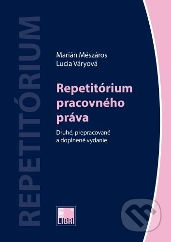 Repetitórium pracovného práva - Marián Mészáros, Lucia Váryová
