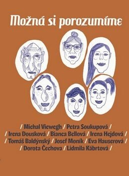 Možná si porozumíme - Dora Čechova, Irena Dousková, Petra Soukupová, Bianca Bellová, Eva Hauserová, Michal Viewegh, Josef Moník, Lidmila Kábrtová, Tom