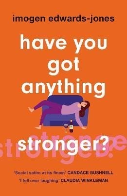 Have You Got Anything Stronger? - Imogen Edwards Jones