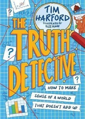 The Truth Detective: How to make sense of a world that doesn't add up - Tim Harford
