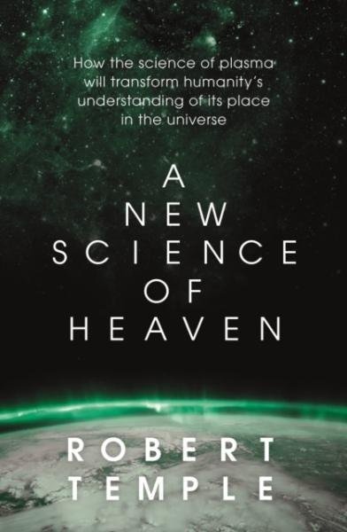 A New Science of Heaven. How the new science of plasma physics is shedding light on spiritual experience - Robert Temple