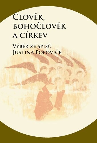 Člověk, bohočlověk a církev - Výběr ze spisů Justina Popoviće - Zdenko Širka