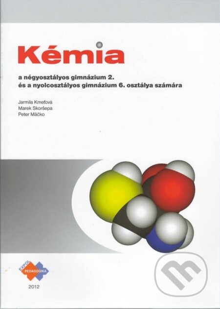 Kémia a négyosztályos gimnázium 2. és a nyolcosztályos gimnázium 6. osztálya számára - Kmeťová, Skoršepa, Mäčko