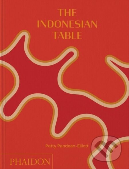 The Indonesian Table - Petty Pandean-Elliott