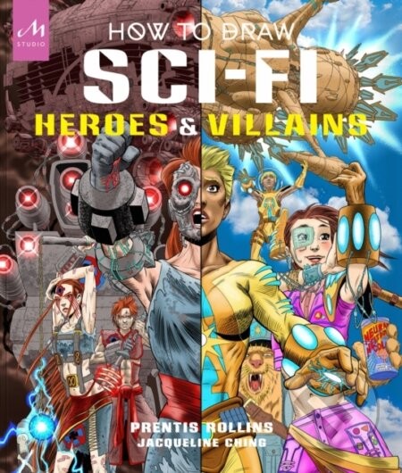 How to Draw Sci-Fi Heroes and Villains - Prentis Rollins, Jacqueline Ching