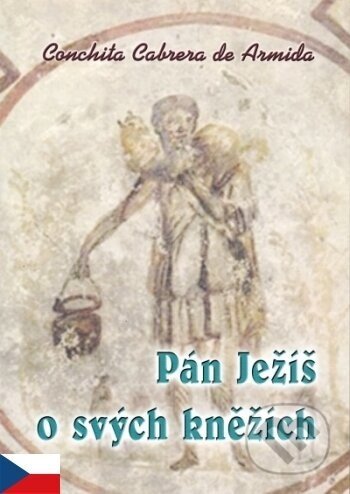 Pán Ježíš o svých kněžích - Conchita Cabrera de Armida