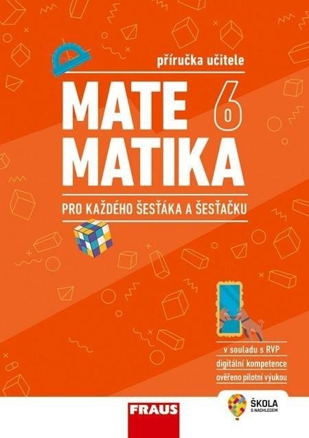 Matematika 6 pro každého šesťáka a šesťačku - Příručka učitele - autorů kolektiv