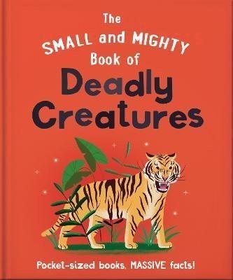 The Small and Mighty Book of Deadly Creatures: Pocket-sized books, massive facts! - Hippo! Orange