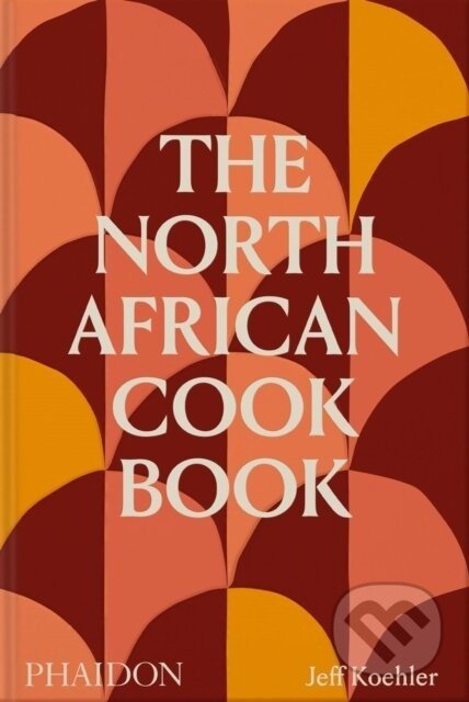 The North African Cookbook - Jeff Koehler
