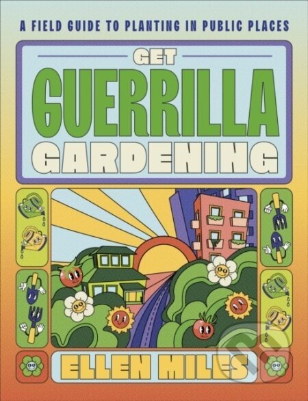 Get Guerrilla Gardening - Ellen Miles