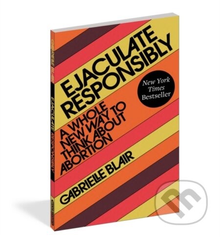 Ejaculate Responsibly - Gabrielle Stanley Blair