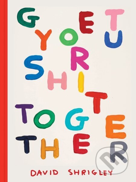 Get Your Shit Together - David Shrigley