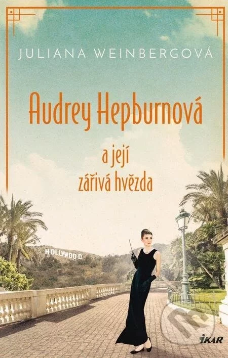 Audrey Hepburnová a její zářivá hvězda - Juliana Weinberg