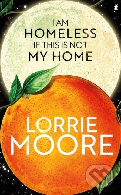 I Am Homeless If This Is Not My Home - Lorrie Moore