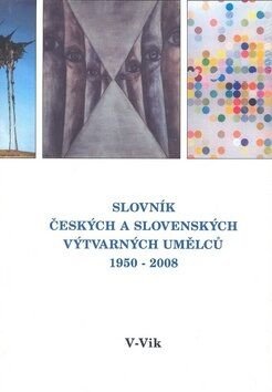 Slovník českých a slovenských výtvarných umělců 19.díl 1950 - 2008 (V - Vik) (Defekt)