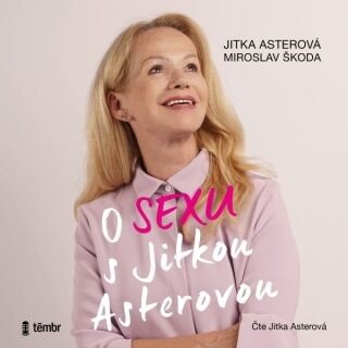 O sexu s Jitkou Asterovou - Jitka Asterová, Libor Hruška, Jan Hofman, Kryštof Bartoš, Anna Kameníková - audiokniha