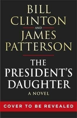 The President's Daughter - James Patterson, Bill Clinton