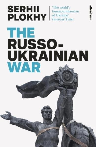 The Russo-Ukrainian War - Serhii Plokhy