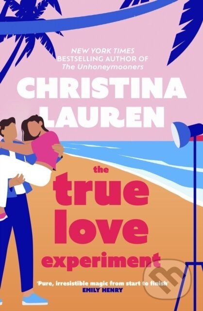 The True Love Experiment: The escapist opposites-attract rom-com of the summer from the bestselling author! - Christina Laurenová