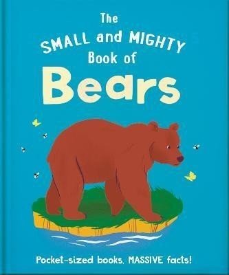 The Small and Mighty Book of Bears: Pocket-sized books, massive facts! - Hippo! Orange