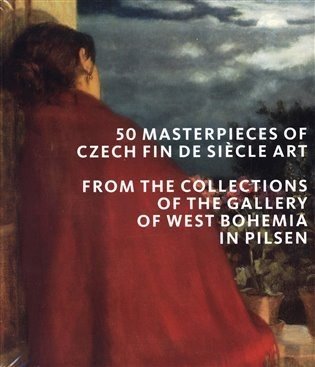 50 masterpieces of Czech Fin de Siecle Art from the Collections of the Gallery of West Bohemia in Pilsen - autorů kolektiv