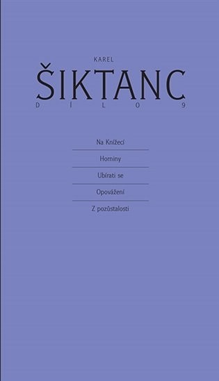 Dílo 9 - Na Knížecí, Horniny, Ubírati se, Opovážení, Z pozůstalosti - Karel Šiktanc