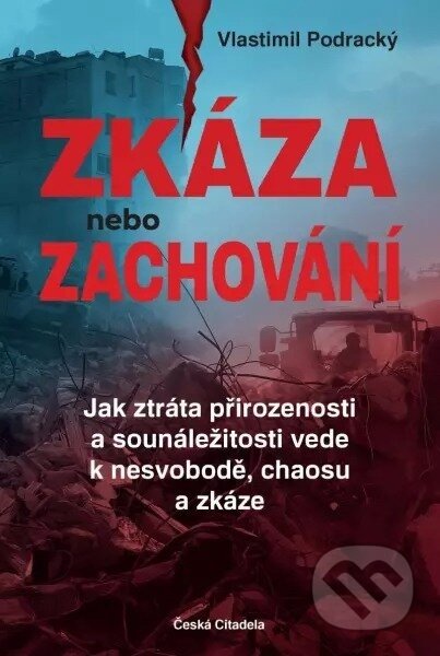 Zkáza nebo zachování - Jak ztráta přirozenosti a sounáležitosti vede k nesvobodě, chaosu a zkáze - Vlastimil Podracký